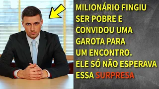 Um milionário fingiu ser pobre ao conhecer uma garota. Ele não esperava pelo que ela faria depois