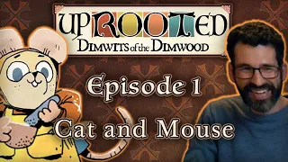 Uprooted S1E1 | Funny Woodland D&D | Cat and Mouse | Dimwits of the Dimwood