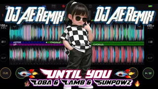 Until you 🔥[LOBA LAMB SUNPOWZ]#เพลงแดนซ์2025 #เดือดๆ #สายปาร์ตี้2025 #กำลังฮิตในtiktok DJ AE REMIX