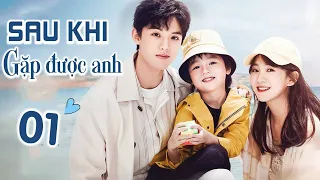 SAU KHI GẶP ĐƯỢC ANH - Tập 01 | Phim Ngôn Tình Trung Quốc Mới Nhất Siêu Ngọt | Hoa Thành Film