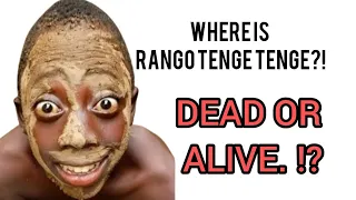 Where is RANGO TENGE TENGE ?( Dead or Live⁉️)😱💔