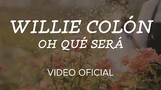 Willie Colón - Oh Qué Será (Video Oficial)