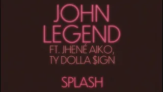 John Legend - Splash (feat. Jhené Aiko, Ty Dolla $ign)