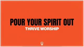Pour Your Spirit Out - Thrive Worship (Single Version) (Official Lyric Video)
