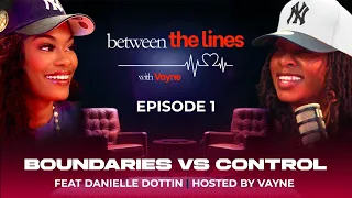 Boundaries vs Control | Guest: Danielle Dottin | Between The Lines with Vayne EP1