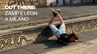 Zamp e Leon vanno a skateare a Milano | OUT THERE