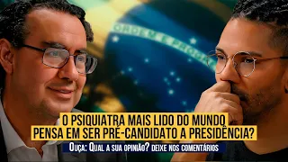 O PSIQUIATRA MAIS LIDO DO MUNDO PENSA EM SER PRÉ-CANDIDATO A PRESIDENCIA?