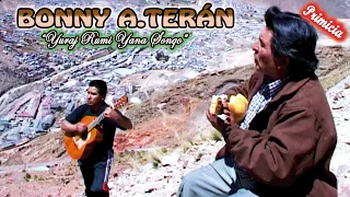 BONNY ALBERTO TERÁN -"Yuraj Rumi YAna Sonqo"-Huayño (Video Oficial y Original ) de ALPRO BO.