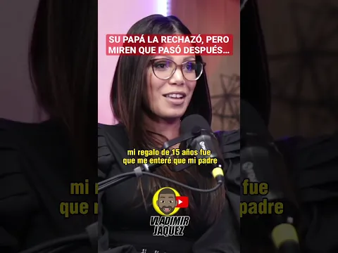 Su papá la rechazó, pero miren qué pasó después… #entrevistas @VladimirJaquez