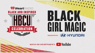 iHeartRadio’s Black & Inspired: HBCU Celebration -  Black Girl Magic - presented by Hyundai