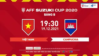 TRỰC TIẾP | VIỆT NAM - CAMPUCHIA | Bảng B AFF Suzuki Cup 2020