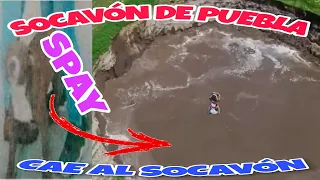 SOCAVÓN DE PUEBLA: SPAY CAE AL FOND0, SOCAVÓN HAMBRIENT0