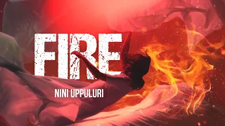 FIRE - Original Song Lyrical Video | Nini Uppuluri