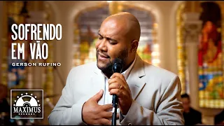 SOFRENDO EM VÃO [GERSON RUFINO] #gospelbrasil
