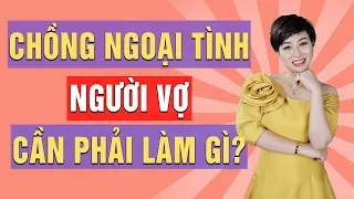 Khi chồng "Ngoại Tình" người vợ cần phải làm gì? | Vera Hà Anh