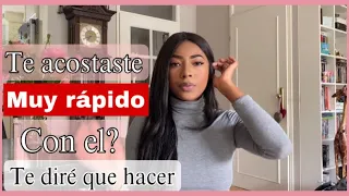 Como comportarte si TUVISTE RELACI0NES demasiado RÁPIDO con EL🤷🏾‍♀️
