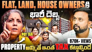 Flat, Land , House Owner కి భారీ దెబ్బ🔴| Property అమ్మితే ఇంత TAX కట్టాలా🤯| Tax on Real Estate 2024