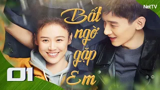 BẤT NGỜ GẶP EM - Tập 01 [Thuyết Minh] Phim Ngôn Tình Đẹp, Siêu Ngọt Ngào, Lãng Mạn Nhất