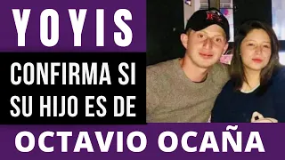 ¡POR FIN! YOYIS CONFIRMA si su HIJO es de OCTAVIO OCAÑA