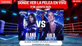 🚨BOXEO🚨Alana vs Gala Montes🥊Dónde Ver La Pelea EN VIVO|SUPERNOVA 17 de Agosto 2025