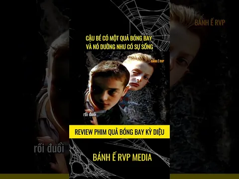 CẬU BÉ CÓ MỘT QUẢ BÓNG BAY VÀ NÓ DƯỜNG NHƯ CÓ SỰ SỐNG