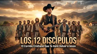 LOS 12 DISCÍPULOS | El Corrido Cristiano Que Te Hará Volver a Jesús