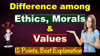 Difference Among Ethics, Morals, and Values - Best Explanation (15 Points) | Must Watch #ethics