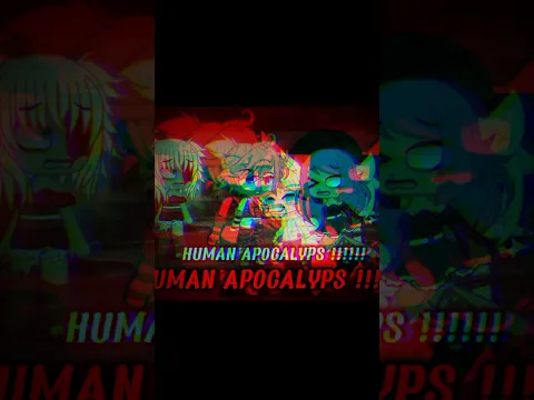 HUMAN APOCALYPS!!!!!!!!!!#gacha #gachaclub#gachaedit/cr:@Nezuko_chanYT-