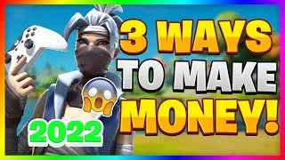 MAKE MONEY FROM FORTNITE IN 2022 | 3 WAYS TO MAKE MONEY IN FORTNITE!