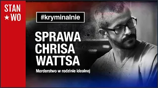 Sprawa Chrisa Wattsa - #Kryminalnie 50