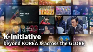 K-Initiative beyond KOREA & across the GLOBE