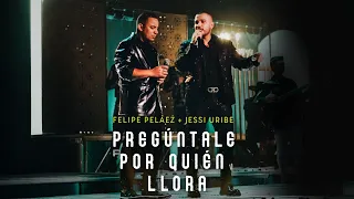Felipe Peláez & Jessi Uribe - Pregúntale Por Quién Llora (Video Oficial - Ranchera)
