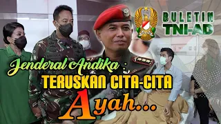 Jenderal Andika: Teruskan Cita-Cita Ayah.. | BULETIN TNI AD