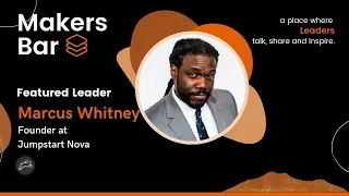 Makers Bar Interview with Marcus Whitney, Founder & Managing Partner of Jumpstart Nova