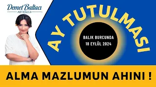 Alma Mazlumun Ahını ! Ay Tutulması, 18 Eylül 2024, Balık Burcunda, Astrolog Demet Baltacı astroloji