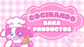 COCINANDO BAKA PRODUCTOS 💖
