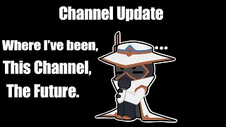 Where I've been, this channel and the future.
