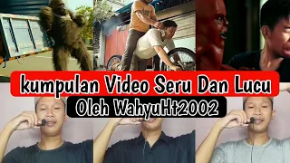 KUMPULAN VIDEO SERU DAN LUCU 😂😂 || Oleh WahyuHt2002