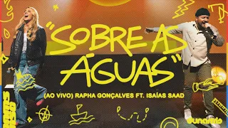 Sobre as Águas (Ao Vivo) | Rapha Gonçalves & @IsaiasSaadOfficial