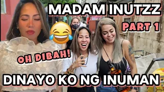 MADAM INUTZZ (PART 1) ANG SARAP KAINUMAN! LAPTRIP!!! HAHAHAHA
