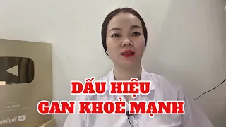 Dấu hiệu gan khoẻ mạnh | Xuan Mai
