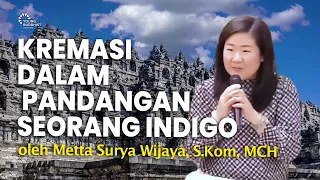 Kremasi dalam Pandangan Seorang Indigo oleh Metta Surya Wijaya, S.Kom, MCH