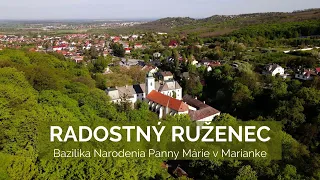 RADOSTNÝ RUŽENEC | Bazilika Narodenia Panny Márie v Marianke