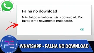 WHATSAPP FALHA NO DOWNLOAD NÃO FOI POSSÍVEL CONCLUIR O DOWNLOAD  - RESOLVIDO !