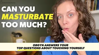 What happens if you MASTURBATE too much?!  |  Dr. Jennifer Lincoln