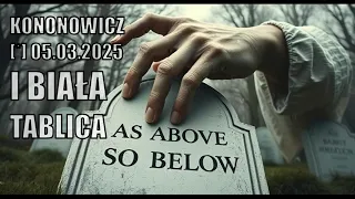 Data zgonu Kononowicza i Biała Tablica [Wątek Ultra Paranormalny]
