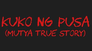 KUKO NG PUSA (Mutya True Story)