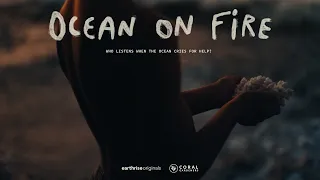 Ocean On Fire - Who listens when the ocean cries for help?
