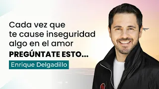 Cada vez que te cause inseguridad algo en el amor pregúntate esto...