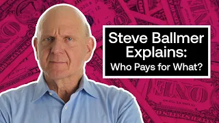 Steve Ballmer Explains: Who Pays for What? | Just the Facts